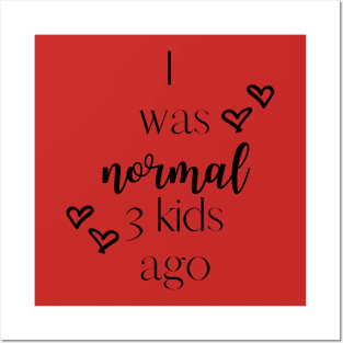 I was normal 3 kids ago Posters and Art